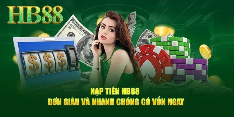 Nạp tiền HB88 để khởi đầu đẳng cấp và nhận ưu đãi